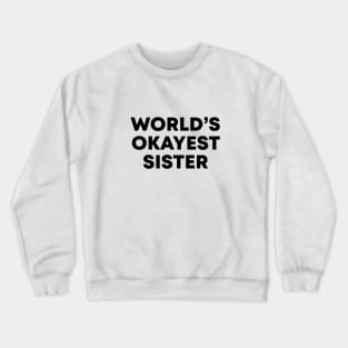 World's Okayest Sister Crewneck Sweatshirt